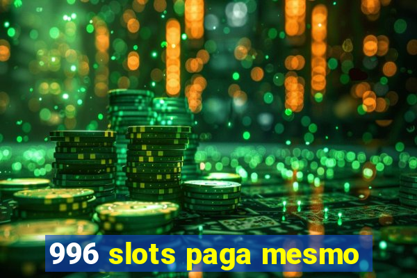 996 slots paga mesmo